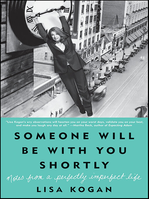 Title details for Someone Will Be with You Shortly by Lisa Kogan - Available